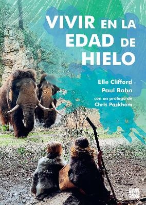 Vivir en la Edad de Hielo - Elle Clifford, Paul Bahn