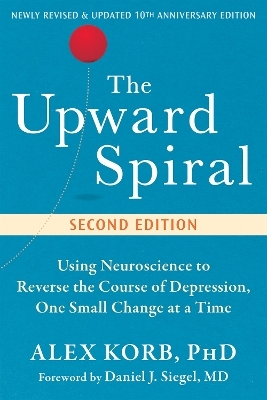 The Upward Spiral - Alex Korb, Daniel J. Siegel