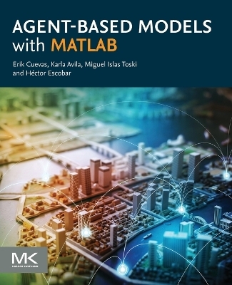Agent-Based Models with MATLAB - Erik Cuevas, Karla Avila, Miguel Islas Toski, Héctor Escobar