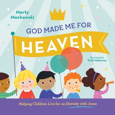 God Made Me for Heaven - Marty Machowski