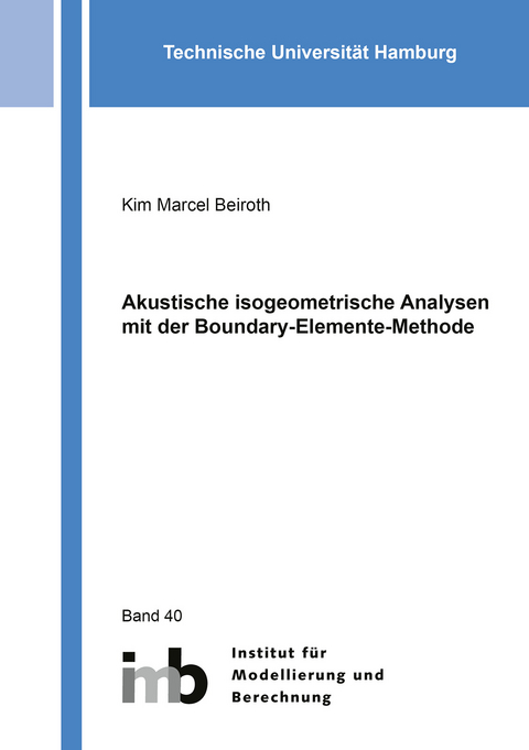 Akustische isogeometrische Analysen mit der Boundary-Elemente-Methode - Kim Marcel Beiroth