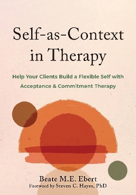 Self-as-Context in Therapy - Beate M. Ebert, Steven C. Hayes