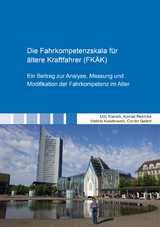 Die Fahrkompetenzskala f&uuml;r &auml;ltere Kraftfahrer (FK&Auml;K) - Carolin Gellert, Udo Kranich, Viktoria Kwiatkowski, Konrad Reschke