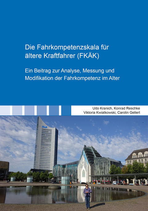 Die Fahrkompetenzskala f&uuml;r &auml;ltere Kraftfahrer (FK&Auml;K) - Carolin Gellert, Udo Kranich, Viktoria Kwiatkowski, Konrad Reschke