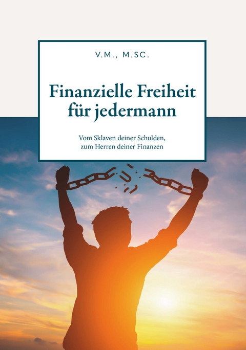 Finanzielle Freiheit f&uuml;r jedermann - V.M. M.Sc.
