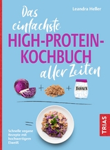 Das einfachste High-Protein-Kochbuch aller Zeiten - Leandra Heller