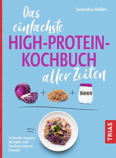 Das einfachste High-Protein-Kochbuch aller Zeiten - Leandra Heller