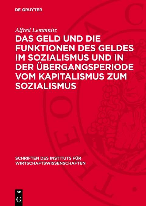 Das Geld und die Funktionen des Geldes im Sozialismus und in der &Uuml;bergangsperiode vom Kapitalismus zum Sozialismus - Alfred Lemmnitz