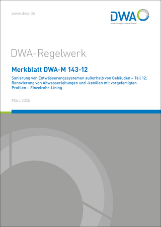 Merkblatt DWA-M 143-12 Sanierung von Entwässerungssystemen außerhalb von Gebäuden - Teil 12: Renovierung von Abwasserleitungen und -kanälen mit vorgefertigten Profilen - Einzelrohr-Lining