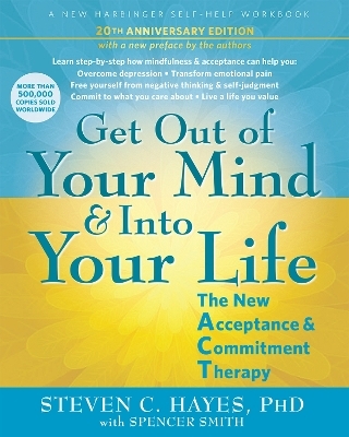 Get Out of Your Mind and Into Your Life - Spencer Smith, Steven C. Hayes