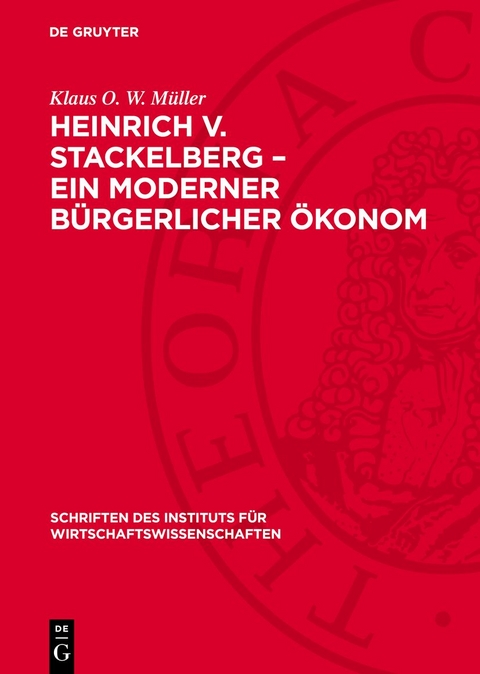 Heinrich v. Stackelberg &ndash; Ein moderner b&uuml;rgerlicher &Ouml;konom - Klaus O. W. M&uuml;ller