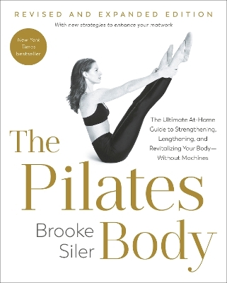 The Pilates Body, Revised and Expanded Edition - Brooke Siler