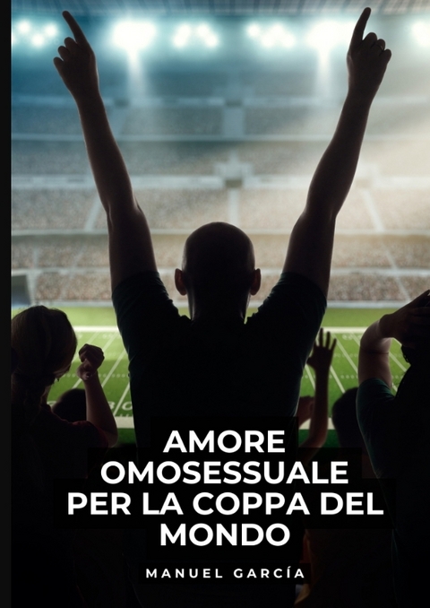 Amore Omosessuale per la Coppa del Mondo - Manuel Garc&iacute;a