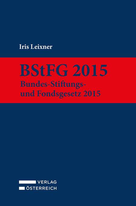 BStFG 2015 - Bundes-Stiftungs- und Fondsgesetz 2015 - Iris Leixner