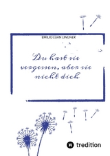 Du hast sie vergessen, aber sie nicht dich - Emilio Luan Lingner