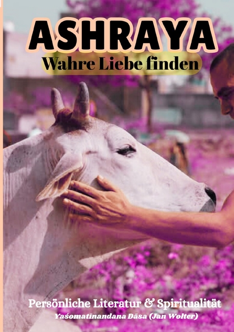 Spirituelle Novelle / ASHRAYA - Yaśomatīnandana Dāsa