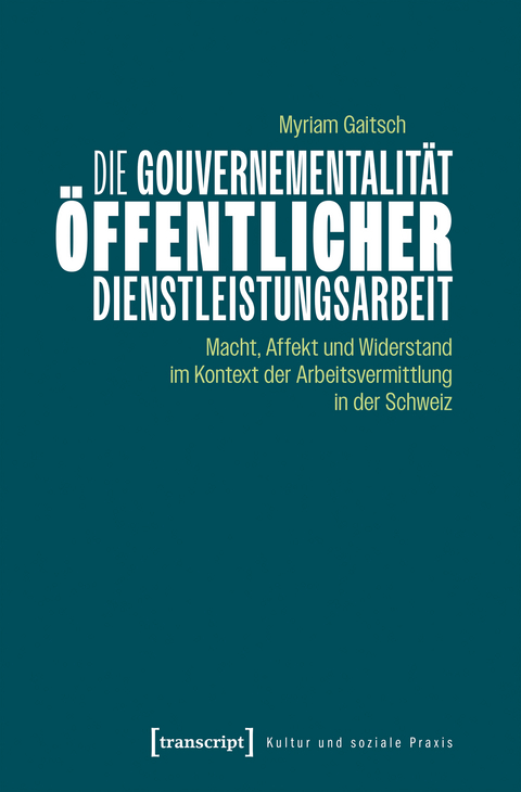 Die Gouvernementalit&auml;t &ouml;ffentlicher Dienstleistungsarbeit - Myriam Gaitsch