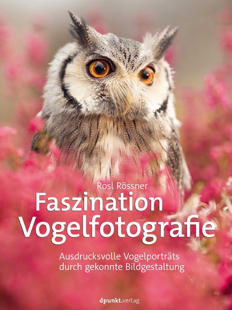 Faszination Vogelfotografie - R&ouml;ssner Rosl, Rosl R&ouml;ssner