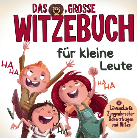 Das gro&szlig;e Witzebuch f&uuml;r kleine Leute - L&ouml;wenstarke Zungenbrecher, Scherzfragen und Witze f&uuml;r Erstleser. - S&amp Inspirations Lounge;  L