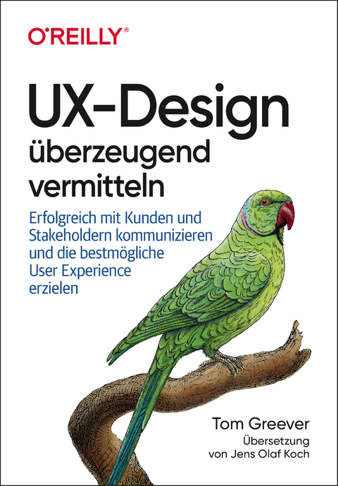 UX-Design überzeugend vermitteln - Tom Greever, Jens Olaf Koch