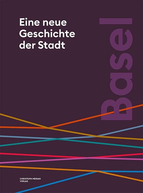 Basel. Eine neue Geschichte der Stadt - Tobias Ehrenbold, Brigitte R&ouml;der, Marcus Sandl, Patrick Kury