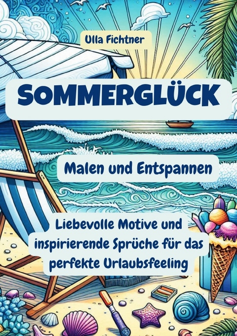 Sommergl&uuml;ck - Malen und Entspannen - Ulla Fichtner