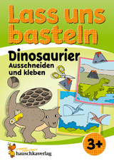 Lass uns basteln – Ausschneiden und Kleben ab 3 Jahre – Dinosaurier - Corina Beurenmeister
