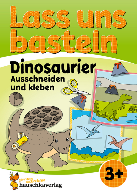 Lass uns basteln – Ausschneiden und Kleben ab 3 Jahre – Dinosaurier - Corina Beurenmeister