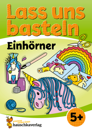 Lass uns basteln – Bastelbuch ab 5 Jahre – Einhörner