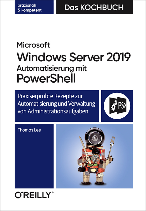 Microsoft Windows Server 2019 Automatisierung mit PowerShell – Das Kochbuch - Thomas Lee, Rainer G. Haselier