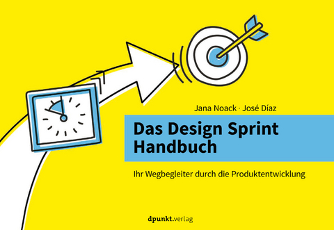 Das Design Sprint Handbuch - Jana Noack, Jos&eacute; D&iacute;az, Natalia Gonz&aacute;lez