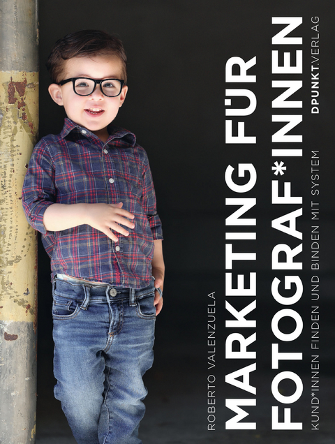 Marketing f&uuml;r Fotograf*innen - Roberto Valenzuela, Isolde Kommer, Christoph Kommer