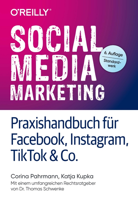 Social Media Marketing &ndash; Praxishandbuch f&uuml;r Facebook, Instagram, TikTok & Co. - Corina Pahrmann, Katja Kupka, Thomas Schwenke  Dr.