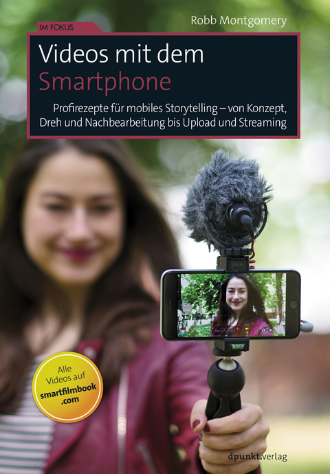 Videos mit dem Smartphone - Robb Montgomery, Christian Alkemper