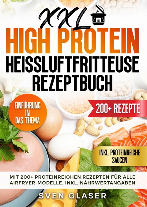 XXL High Protein Hei&szlig;luftfritteuse Rezeptbuch - Sven Glaser