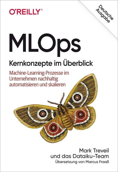 MLOps – Kernkonzepte im Überblick - Marcus Fraaß, Mark Treveil, Nicolas Omont, Clément Stenac, Kenji Lefèvre, Du Phan