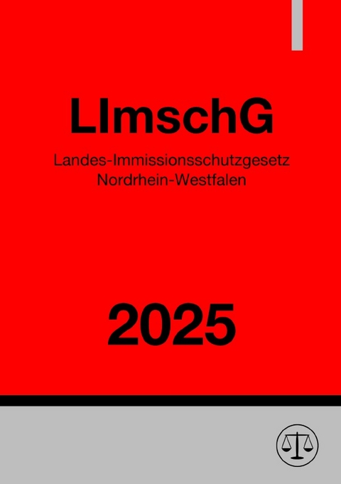 Landes-Immissionsschutzgesetz Nordrhein-Westfalen - LImschG NRW 2025 - Ronny Studier