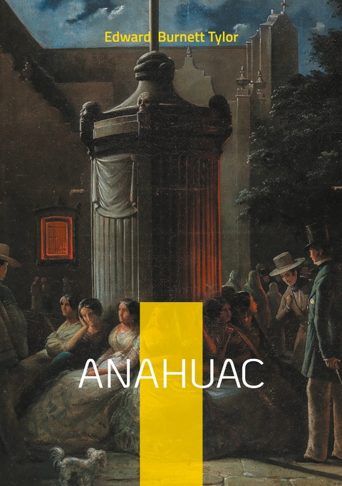 Anahuac - Edward Burnett Tylor