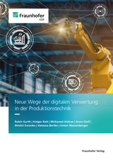 Neue Wege der digitalen Verwertung in der Produktionstechnik - Robin Kurth, Holger Kett, Mohaned Alaluss
