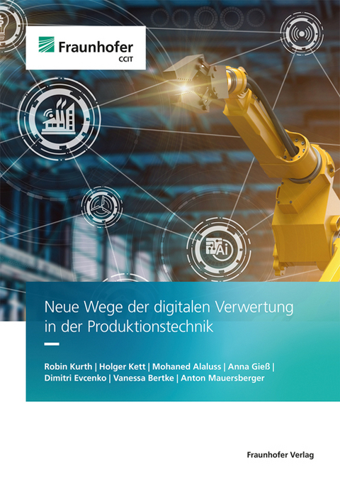 Neue Wege der digitalen Verwertung in der Produktionstechnik - Robin Kurth, Holger Kett, Mohaned Alaluss