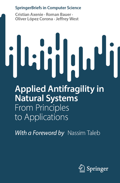 Applied Antifragility in Natural Systems - Cristian Axenie, Roman Bauer, Oliver L&oacute;pez Corona, Jeffrey West