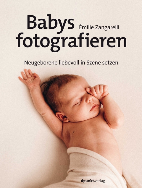 Babys fotografieren - &Eacute;milie Zangarelli, Susanne Ochs