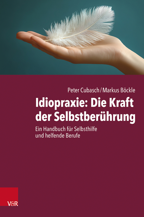 Idiopraxie: Die Kraft der Selbstber&uuml;hrung - Peter Cubasch, Markus B&ouml;ckle