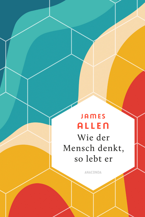 Wie der Mensch denkt, so lebt er - James Allen