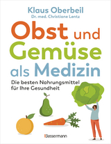Obst und Gem&uuml;se als Medizin. Die besten Nahrungsmittel f&uuml;r Ihre Gesundheit - Klaus Oberbeil, Christiane Lentz