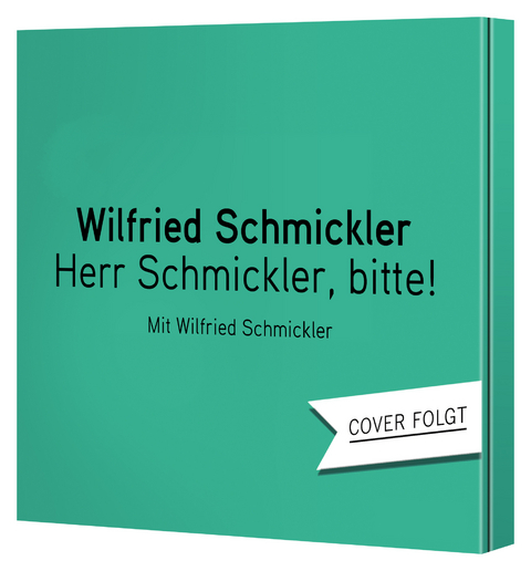 Herr Schmickler, bitte! - Wilfried Schmickler