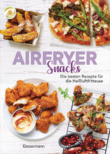 Airfryer Snacks - Die besten Rezepte für die Heißluftfritteuse - 