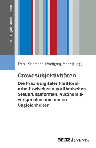 Crowdsubjektivitäten – Die Praxis digitaler Plattformarbeit zwischen algorithmischen Steuerungsformen, Autonomieversprechen und neuen Ungleichheiten