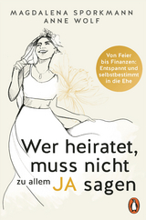 Wer heiratet, muss nicht zu allem Ja sagen - Magdalena Sporkmann, Anne Wolf