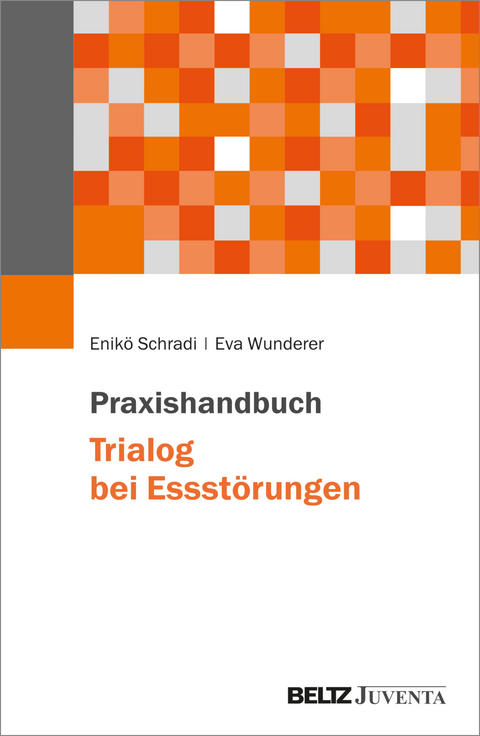 Praxishandbuch Trialog bei Essstörungen - Enikö Schradi, Eva Wunderer